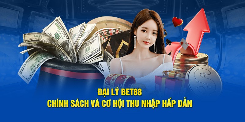 Cơ Hội Làm Đại Lý BET88 - Kiếm Hoa Hồng Hấp Dẫn Nhất 2025